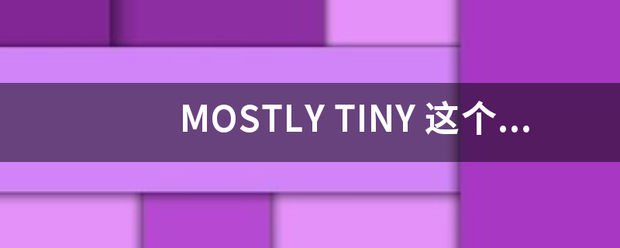 MOSTLY TINY
